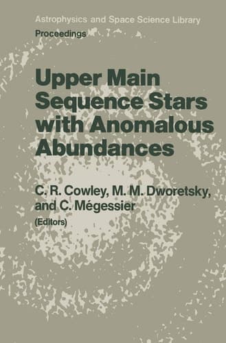 Upper Main Sequence Stars with Anomalous Abundances Proceedings of the 90th Colloquium of the International Astronomical Union, held in Crimea, U.S.S.R., May 13–19, 1985