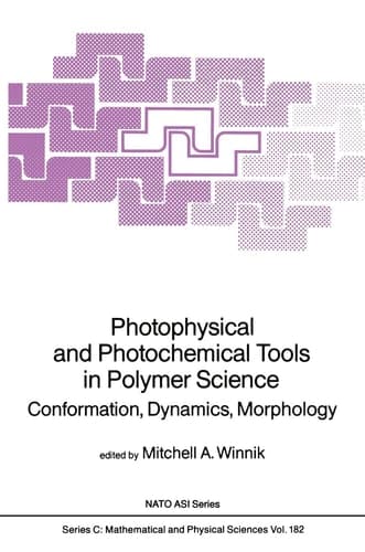Photophysical and Photochemical Tools in Polymer Science: Conformation, Dynamics, Morphology (Nato Science Series C:, 182)