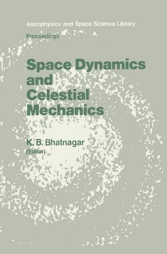 Space Dynamics and Celestial Mechanics Proceedings of the International Workshop, Delhi, India, 14–16 November 1985