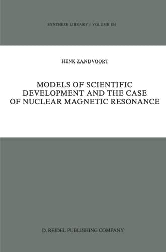 Models of Scientific Development and the Case of Nuclear Magnetic Resonance (Synthese Library, 184)