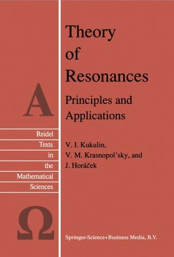 Theory of Resonances: Principles and Applications (Reidel Texts in the Mathematical Sciences, 3)