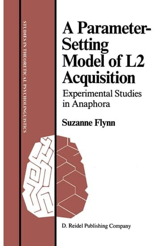 A Parameter-Setting Model of L2 Acquisition: Experimental Studies in Anaphora (Studies in Theoretical Psycholinguistics)