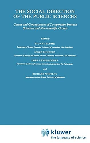 The Social Direction of the Public Sciences: Causes and Consequences of Co-operation between Scientists and Non-scientific Groups (Sociology of the Sciences Yearbook, 11)