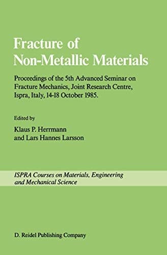 Fracture of Non-Metallic Materials: Proceeding of the 5th Advanced Seminar on Fracture Mechanics, Joint Research Centre, Ispra, Italy, 14–18 October ... European Group on Fracture (Ispra Courses)