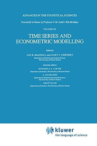 Time Series and Econometric Modelling: Advances in the Statistical Sciences: Festschrift in Honor of Professor V.M. Joshi’s 70th Birthday, Volume III ... Ontario Series in Philosophy of Science, 36)