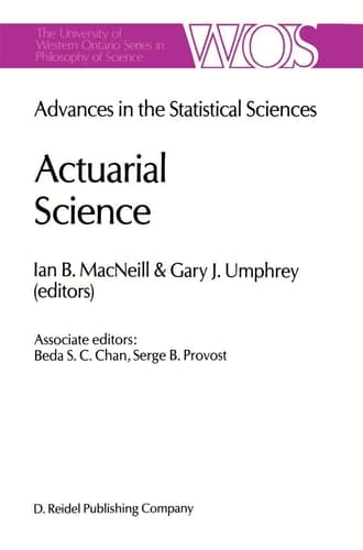 Actuarial Science Advances in the Statistical Sciences Festschrift in Honor of Professor V.M. Josh’s 70th Birthday