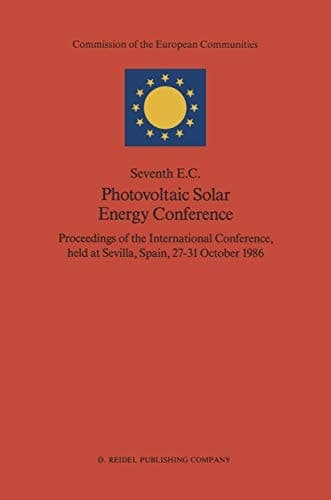 Seventh E.C. Photovoltaic Solar Energy Conference Proceedings of the International Conference, held at Sevilla, Spain, 27–31 October 1986