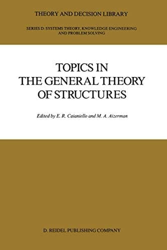 Topics in the General Theory of Structures (Theory and Decision Library D:, 1)