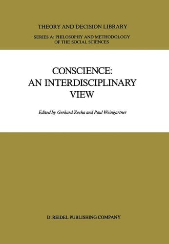 Conscience: An Interdisciplinary View: Salzburg Colloquium on Ethics in the Sciences and Humanities (Theory and Decision Library A:, 1)