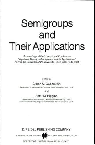 Semigroups and Their Applications Proceedings of the International Conference “Algebraic Theory of Semigroups and Its Applications” held at the California State University, Chico, April 10–12, 1986