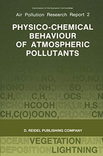 Physico-Chemical Behaviour of Atmospheric Pollutants: Proceedings of the Fourth European Symposium held in Stresa, Italy, 23–25 September 1986 ... Held in Stres, Italy, 23-25 September 1986)