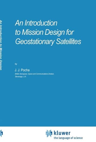 An Introduction to Mission Design for Geostationary Satellites (Space Technology Library, 1)