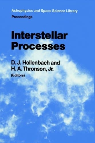 Interstellar Processes: Proceedings of the Symposium on Interstellar Processes, Held in Grand Teton National Park, July 1986 (Astrophysics and Space Science Library, 134)