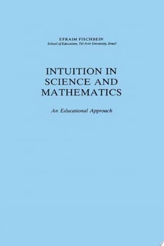 Intuition in Science and Mathematics An Educational Approach