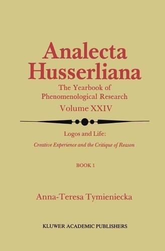 Logos and Life: Creative Experience and the Critique of Reason Introduction to the Phenomenology of Life and the Human Condition