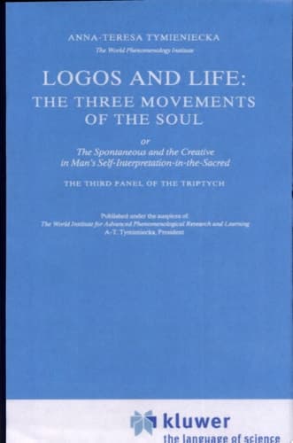 Logos and Life: The Three Movements of the Soul The Spontaneous and the Creative in Man's Self-Interpretation-in-the-Sacred