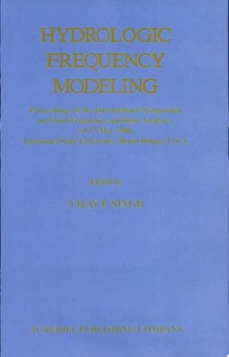 Hydrologic Frequency Modeling Proceedings of the International Symposium on Flood Frequency and Risk Analyses, 14–17 May 1986, Louisiana State University, Baton Rouge, U.S.A.