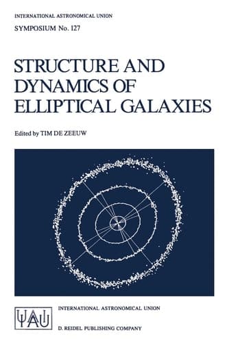 Structure and Dynamics of Elliptical Galaxies Proceedings of the 127th Symposium of the International Astronomical Union Held in Princeton, U.S.A., May 27–31, 1986