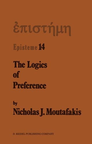 The Logics of Preference: A Study of Prohairetic Logics in Twentieth Century Philosophy (Episteme, 14)