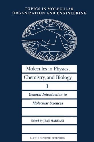 Molecules in Physics, Chemistry, and Biology: General Introduction to Molecular Sciences (Topics in Molecular Organization and Engineering, 1)
