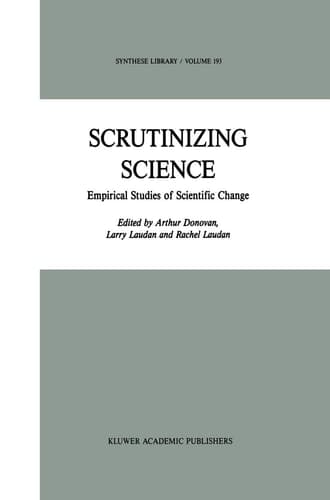 Scrutinizing Science Empirical Studies of Scientific Change