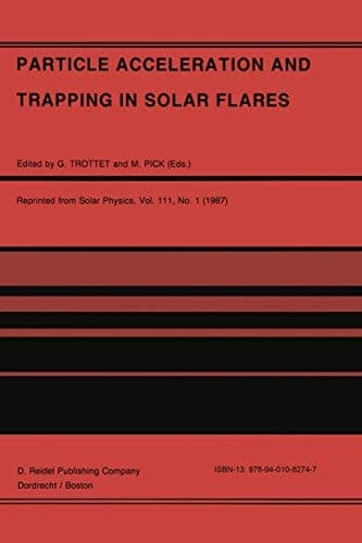 Particle Acceleration and Trapping in Solar Flares: Selected Contributions to the Workshop held at Aubigny-sur-Nère (Bourges), France, June 23–26, 1986
