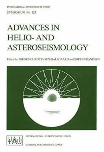 Advances in Helio- and Asteroseismology: Proceedings of the 123th Symposium of the International Astronomical Union, Held in Aarhus, Denmark, July ... Astronomical Union Symposia, 123)