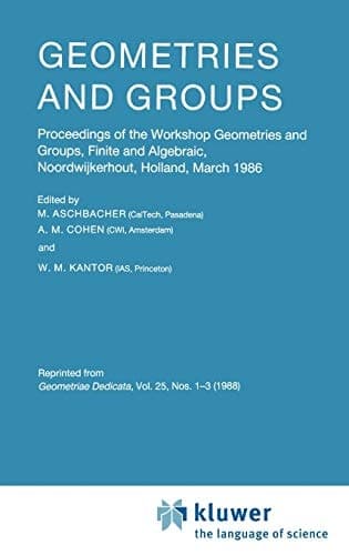 Geometries and Groups Proceedings of the Workshop Geometries and Groups, Finite and Algebraic, Noorwijkerhout, Holland, March 1986
