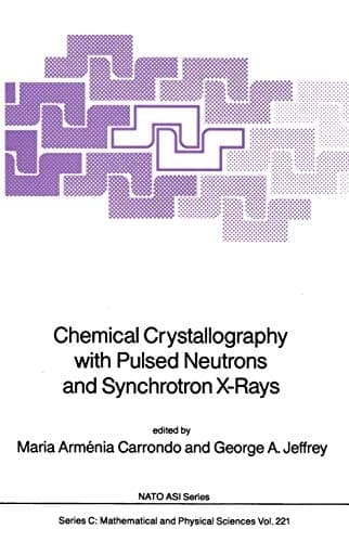 Chemical Crystallography with Pulsed Neutrons and Synchroton X-Rays (Nato Science Series C:, 221)