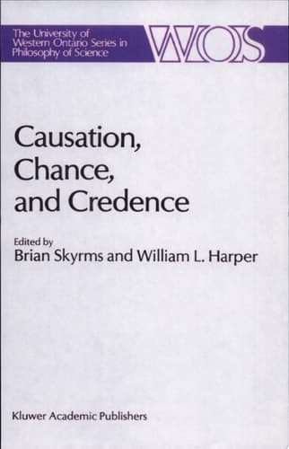 Causation, Chance and Credence Proceedings of the Irvine Conference on Probability and Causation