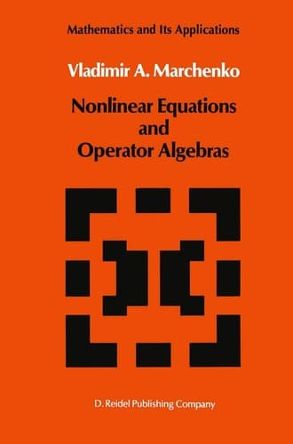 Nonlinear Equations and Operator Algebras (Mathematics and its Applications, 17)