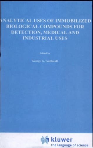 Analytical Uses of Immobilized Biological Compounds for Detection, Medical and Industrial Uses