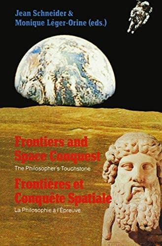 Frontiers and Space Conquest / Frontières et Conquête Spatiale: The Philosopher’s Touchstone / La Philosophie à I’Épreuve (English and French Edition)