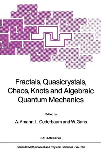Fractals, Quasicrystals, Chaos, Knots and Algebraic Quantum Mechanics (Nato Science Series C:, 235)