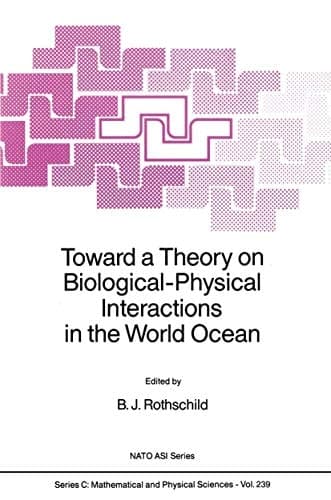 Toward a Theory on Biological-Physical Interactions in the World Ocean (Nato Science Series C:, 239)