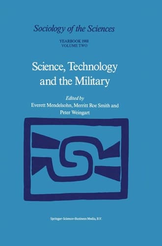 Science, Technology and the Military (Sociology of the Sciences Yearbook, 12/1/2)