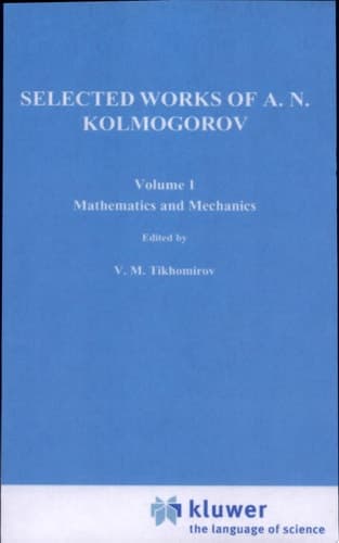 Selected Works of A. N. Kolmogorov Volume I: Mathematics and Mechanics