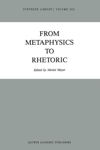 From Metaphysics to Rhetoric (Synthese Library, 202)