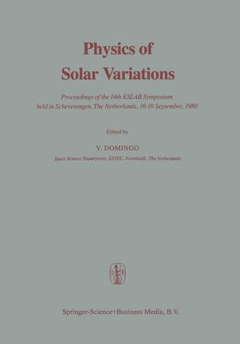 Physics of Solar Variations Proceedings of the 14th ESLAB Symposium held in Scheveningen, The Netherlands, 16–19 September, 1980