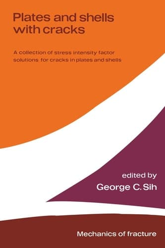 Plates and shells with cracks A collection of stress intensity factor solutions for cracks in plates and shells