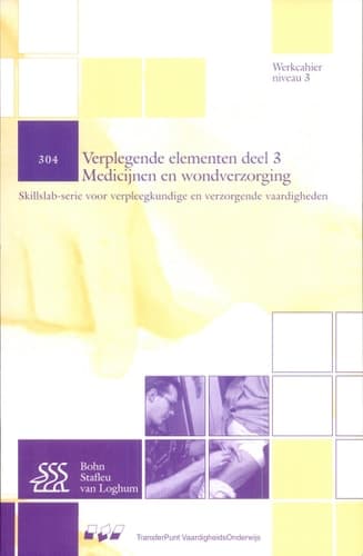 304 Verplegende elementen: deel 3 Medicijnen en wondverzorging Werkcahier Kwalificatieniveau 3