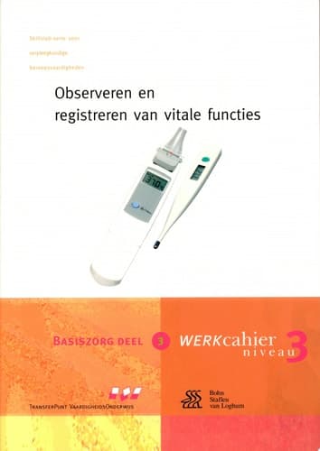 Observeren en registreren van vitale functies Werkcahier Kwalificatieniveau 3, Basiszorg deel 3