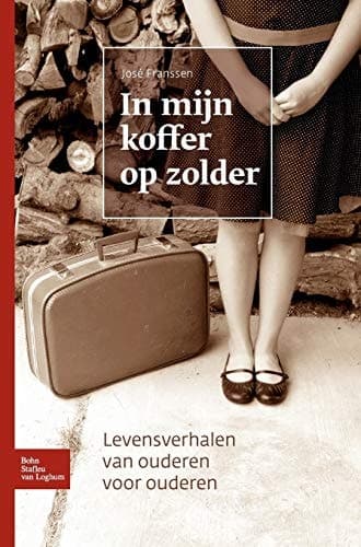 In mijn koffer op zolder Levensverhalen van ouderen voor ouderen