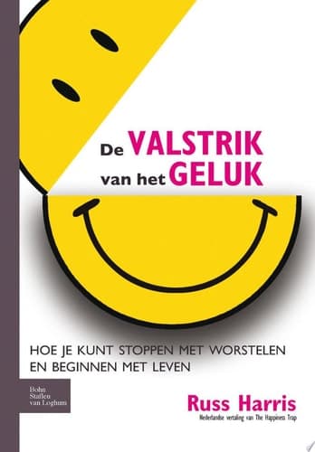 De valstrik van het geluk Hoe kun je stoppen met worstelen en beginnen met leven