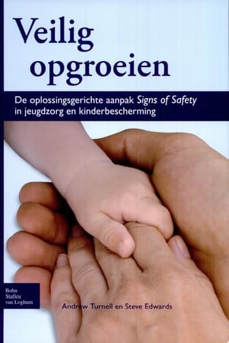 Veilig opgroeien De oplossingsgerichte aanpak Signs of Safety in jeugdzorg en kinderbescherming