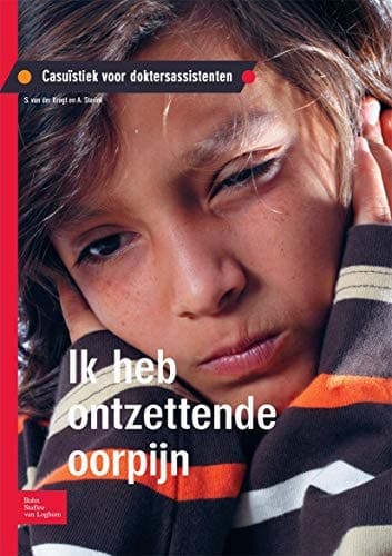 Ik heb ontzettende oorpijn Casuïstiek voor doktersassistenten