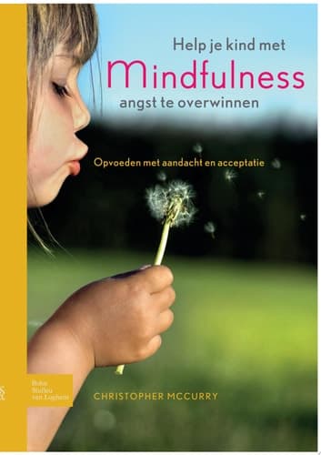 Help je kind met mindfulness angst te overwinnen Opvoeden met aandacht en acceptatie