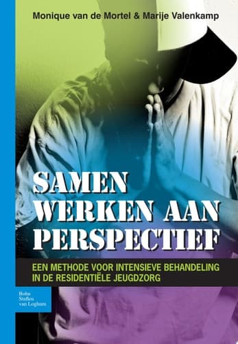 Samen Werken Aan Perspectief Een Methode Voor Intensieve Behandeling in de Residentiële Jeugdzorg