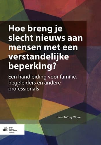 Hoe breng je slecht nieuws aan mensen met een verstandelijke beperking? Een handleiding voor familie, begeleiders en andere professionals