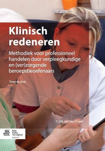 Klinisch redeneren Methodiek voor professioneel handelen door verpleegkundigen en (ver)zorgende beroepsbeoefenaars
